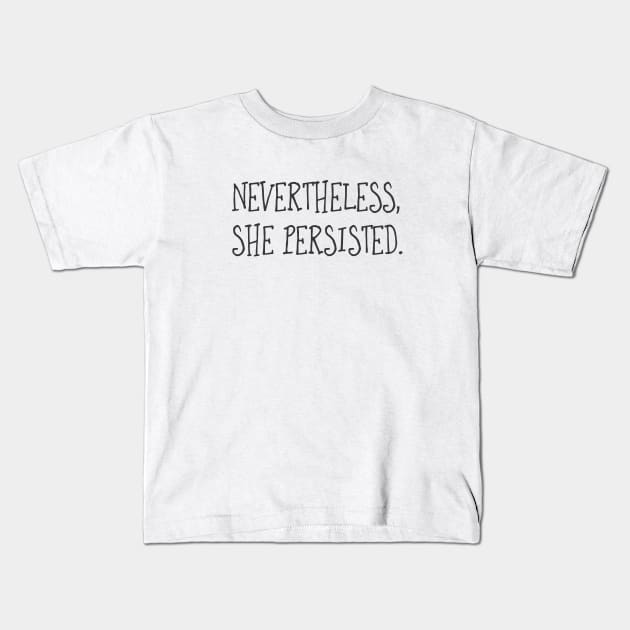 Nevertheless, She Persisted (Text) Kids T-Shirt by MorelandPrint